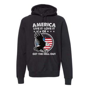 America Live It Love It Or Get The Hell Out Patriotic Usa Premium Hoodie