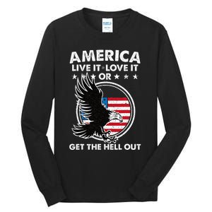 America Live It Love It Or Get The Hell Out Patriotic Usa Tall Long Sleeve T-Shirt