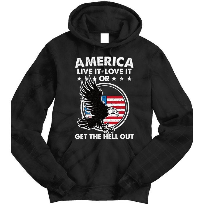 America Live It Love It Or Get The Hell Out Patriotic Usa Tie Dye Hoodie