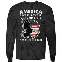 America Live It Love It Or Get The Hell Out Patriotic Usa Tie-Dye Long Sleeve Shirt