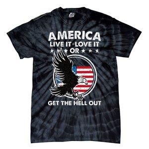 America Live It Love It Or Get The Hell Out Patriotic Usa Tie-Dye T-Shirt