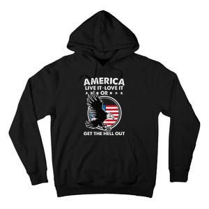 America Live It Love It Or Get The Hell Out Patriotic Usa Tall Hoodie