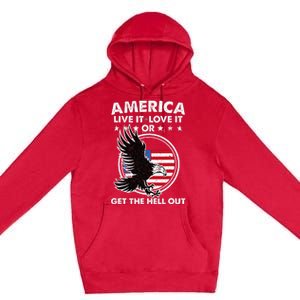 America Live It Love It Or Get The Hell Out Patriotic Usa Premium Pullover Hoodie