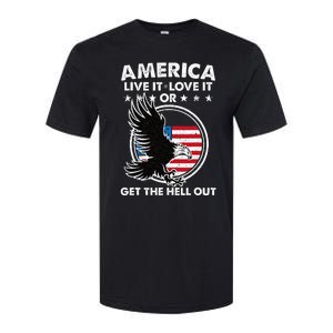 America Live It Love It Or Get The Hell Out Patriotic Usa Softstyle CVC T-Shirt