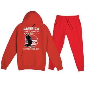 America Live It Love It Or Get The Hell Out Patriotic Usa Premium Hooded Sweatsuit Set