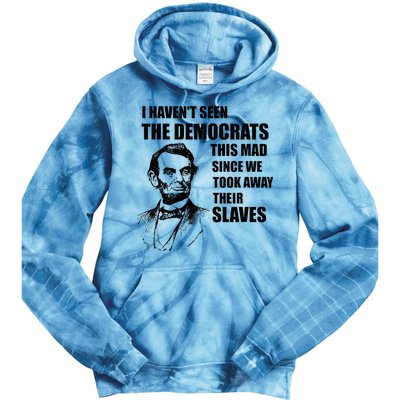 Abe Lincoln I HavenT Seen Democrats This Mad Tie Dye Hoodie
