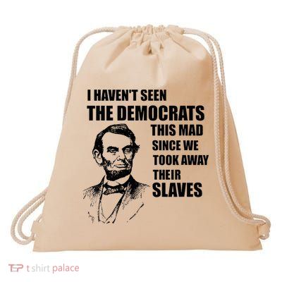 Abe Lincoln I HavenT Seen Democrats This Mad Drawstring Bag