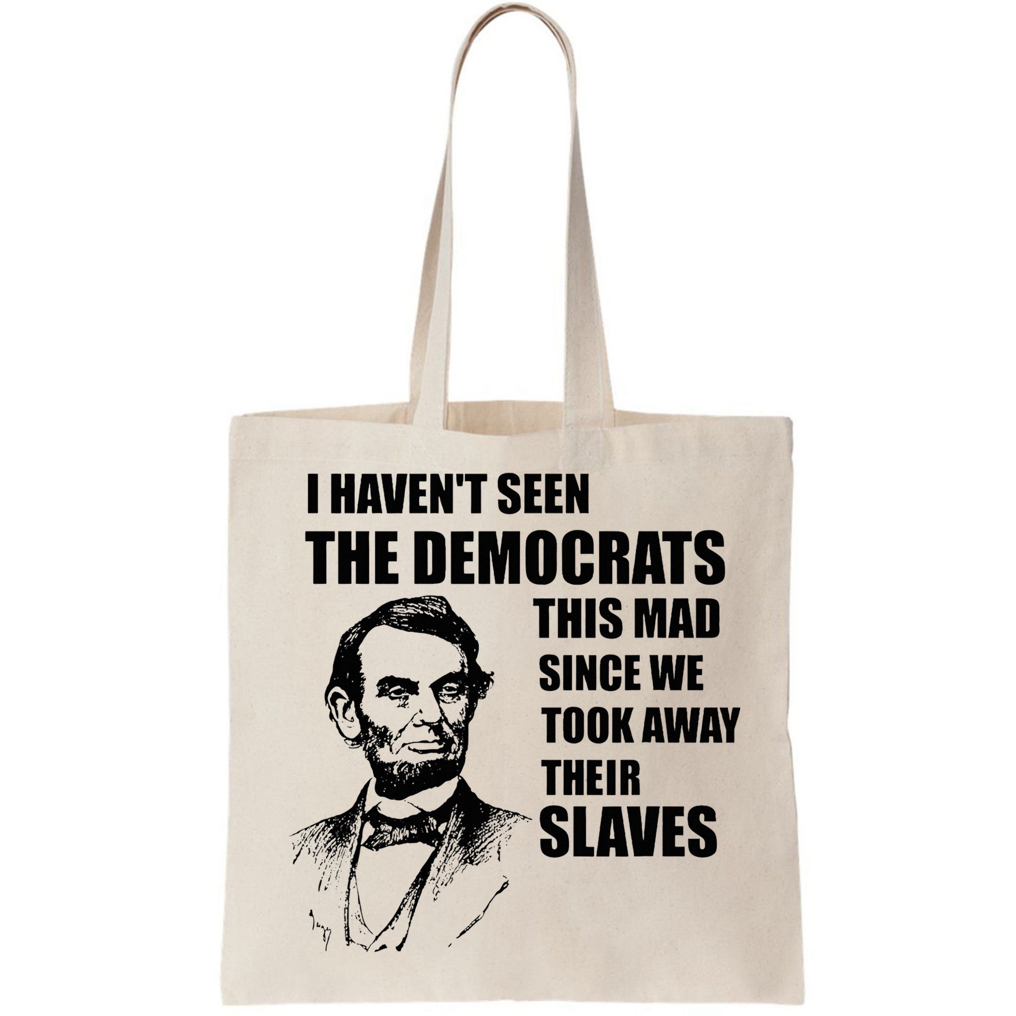 Abe Lincoln I HavenT Seen Democrats This Mad Bag