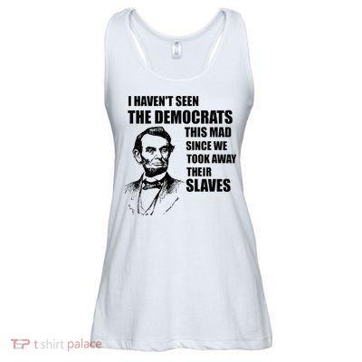 Abe Lincoln I HavenT Seen Democrats This Mad Ladies Essential Flowy Tank