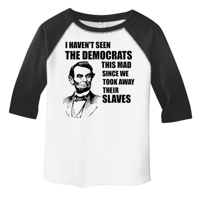 Abe Lincoln I HavenT Seen Democrats This Mad Toddler Fine Jersey T-Shirt