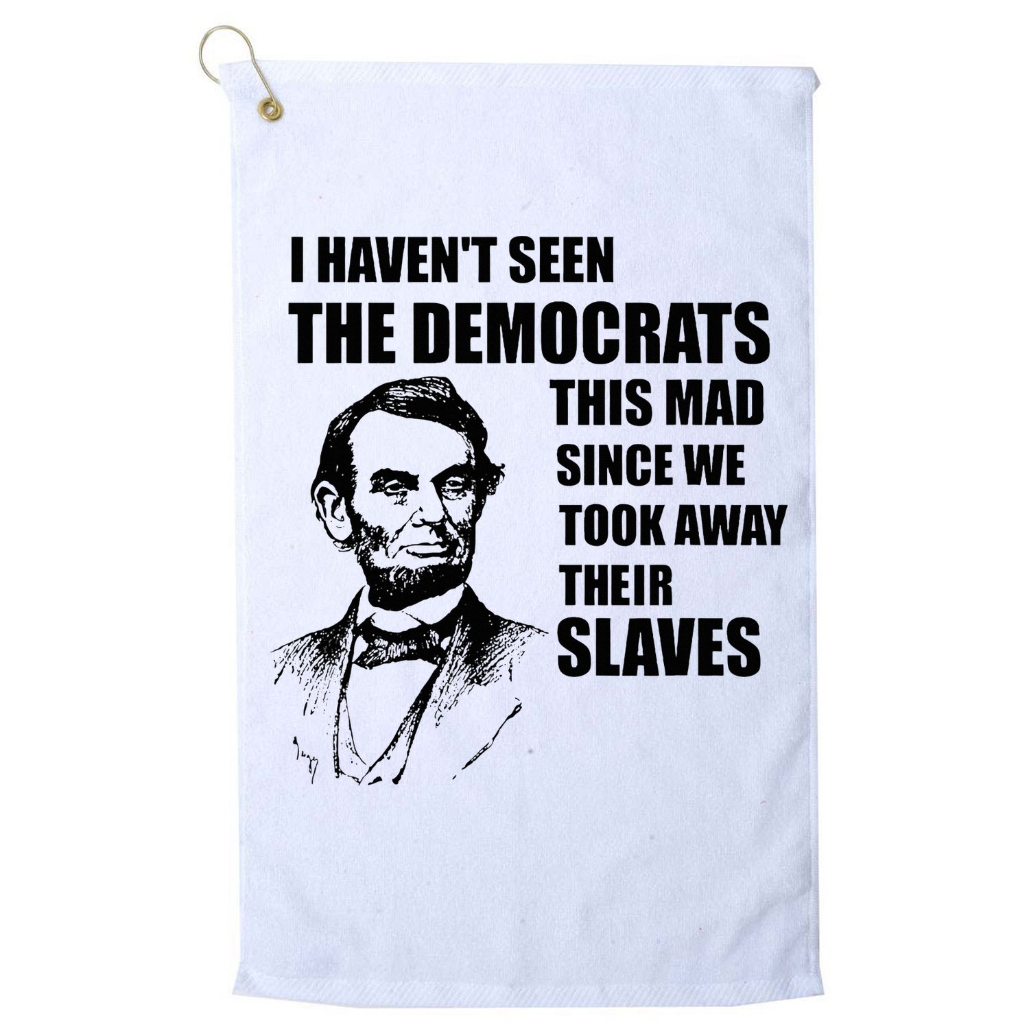 Abe Lincoln I HavenT Seen Democrats This Mad Golf Towel