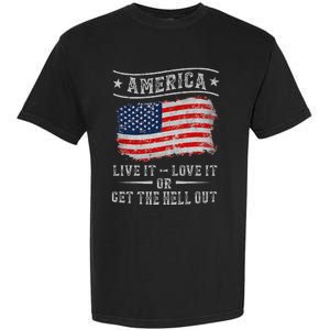 America live it love it or get the hell out 4th of july Garment-Dyed Heavyweight T-Shirt