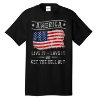 America live it love it or get the hell out 4th of july Tall T-Shirt