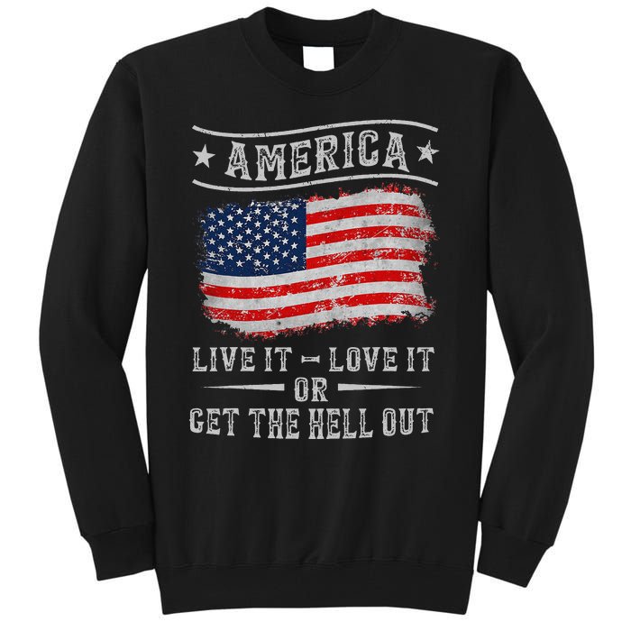 America live it love it or get the hell out 4th of july Tall Sweatshirt