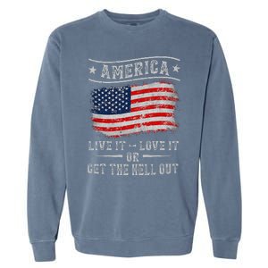 America live it love it or get the hell out 4th of july Garment-Dyed Sweatshirt