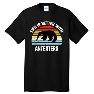 Anteater Life Is Better With Anteaters Tall T-Shirt