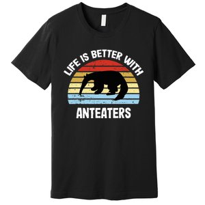 Anteater Life Is Better With Anteaters Premium T-Shirt