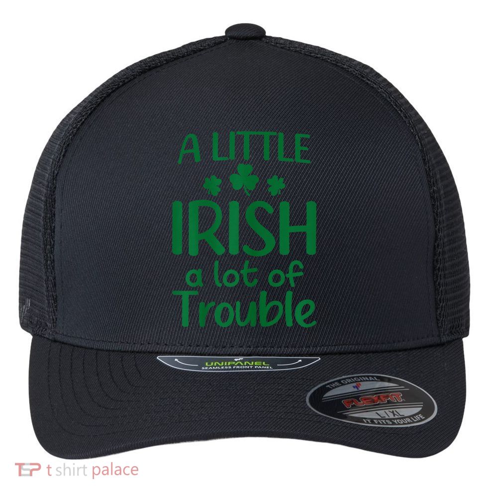 A Little Irish A Lot Of Trouble Irish St Patrick'S Day Flexfit Unipanel Trucker Cap