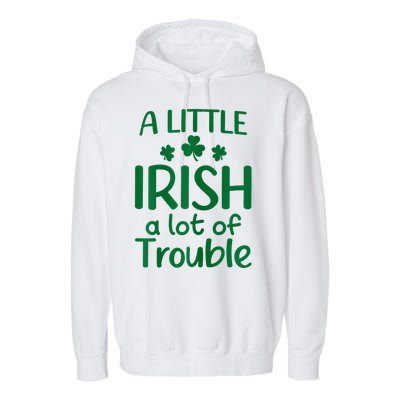 A Little Irish A Lot Of Trouble Irish St Patrick'S Day Garment-Dyed Fleece Hoodie