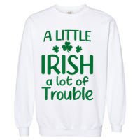 A Little Irish A Lot Of Trouble Irish St Patrick'S Day Garment-Dyed Sweatshirt