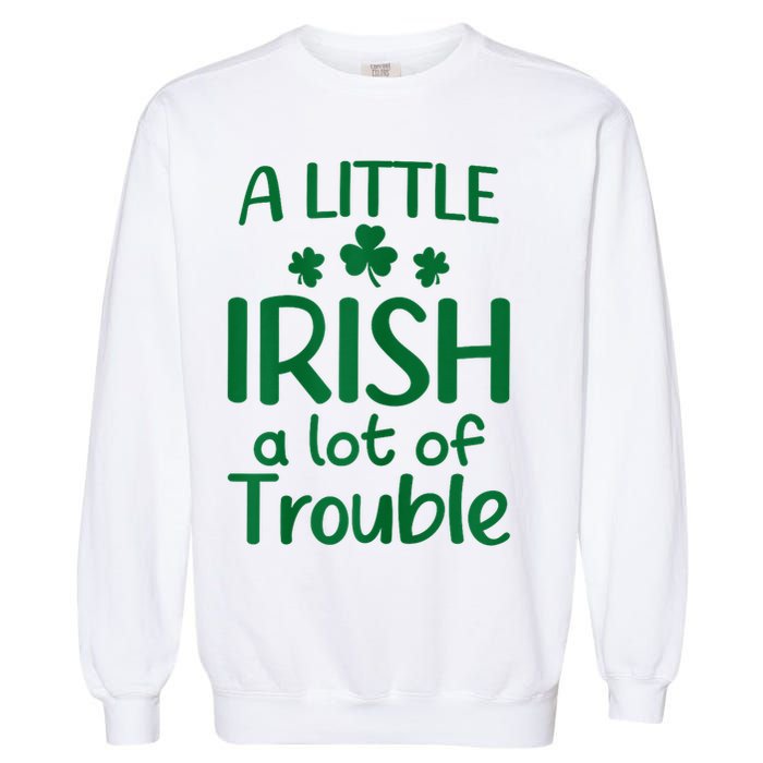 A Little Irish A Lot Of Trouble Irish St Patrick'S Day Garment-Dyed Sweatshirt