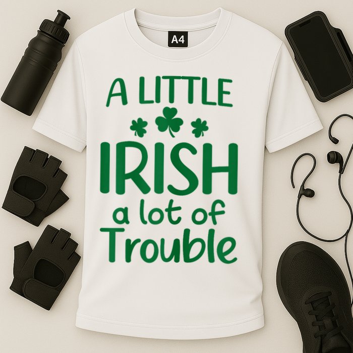 A Little Irish A Lot Of Trouble Irish St Patrick'S Day Performance Shirt