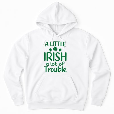 A Little Irish A Lot Of Trouble Irish St Patrick'S Day Hoodie