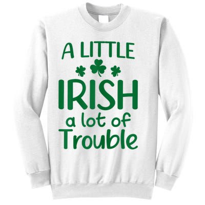 A Little Irish A Lot Of Trouble Irish St Patrick'S Day Sweatshirt