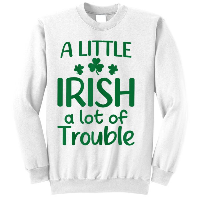 A Little Irish A Lot Of Trouble Irish St Patrick'S Day Sweatshirt