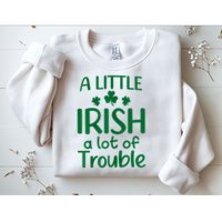 A Little Irish A Lot Of Trouble Irish St Patrick'S Day Sweatshirt