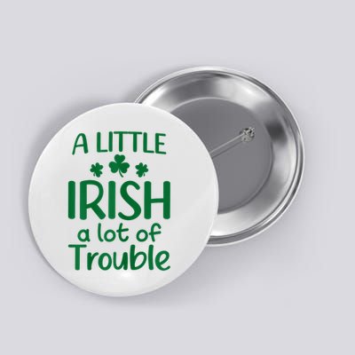 A Little Irish A Lot Of Trouble Irish St Patrick'S Day Button