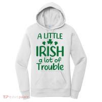 A Little Irish A Lot Of Trouble Irish St Patrick'S Day Women's Pullover Hoodie