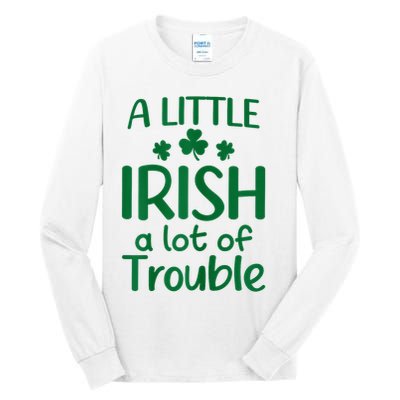 A Little Irish A Lot Of Trouble Irish St Patrick'S Day Tall Long Sleeve T-Shirt