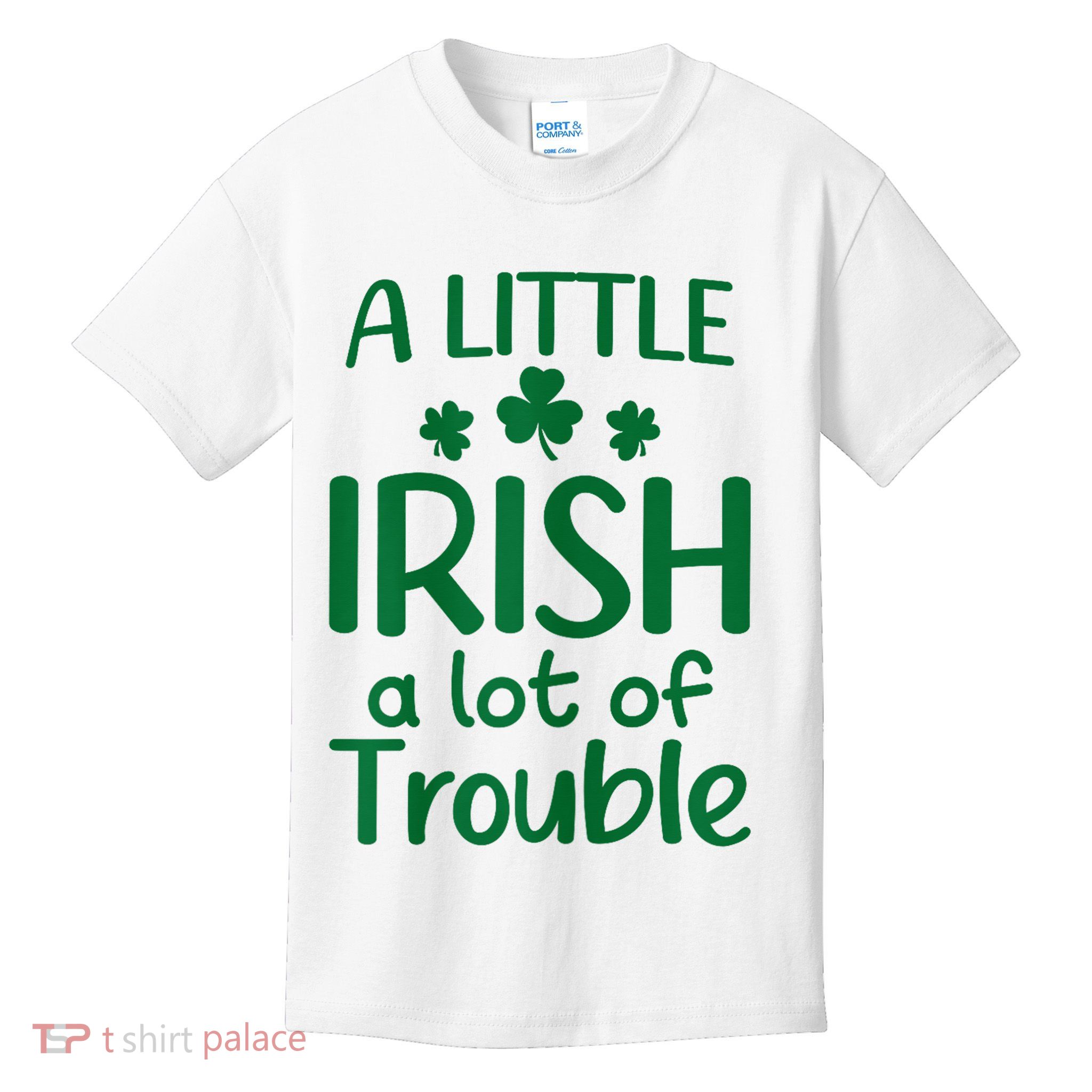 A Little Irish A Lot Of Trouble Irish St Patrick'S Day Kids T-Shirt
