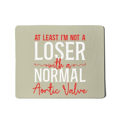At Least IM Not A Loser With Normal Aortic Valve Mousepad