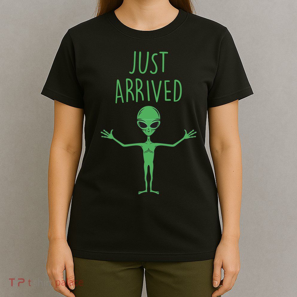 Alien Just Arrived T-Shirt