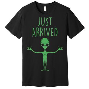 Alien Just Arrived Premium T-Shirt