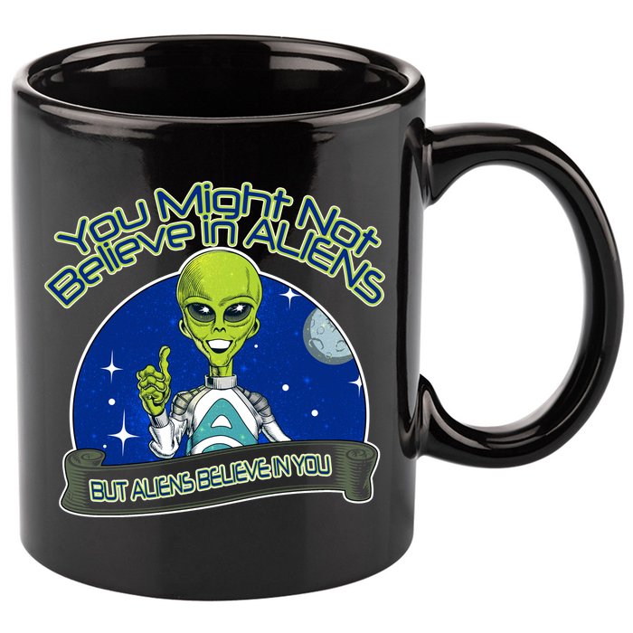 Aliens Believe In You 11oz C Handle Ceramic Mug