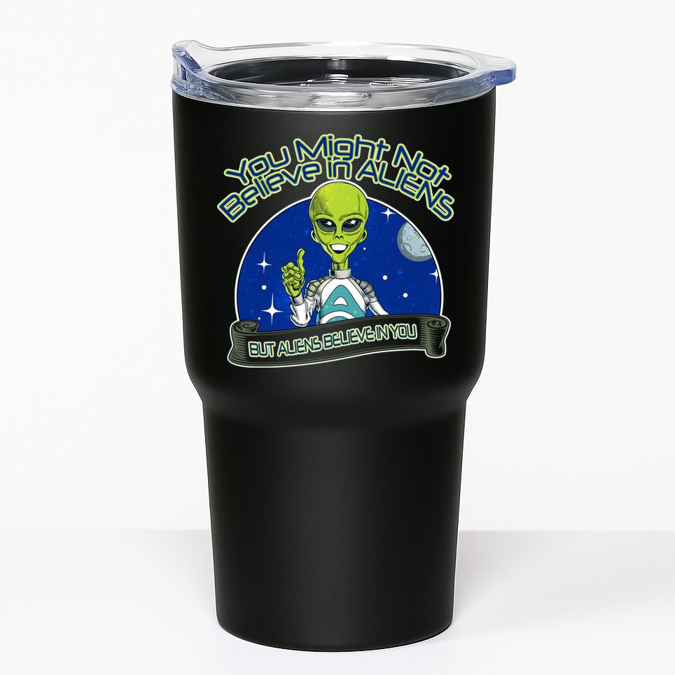 Aliens Believe In You Tumbler