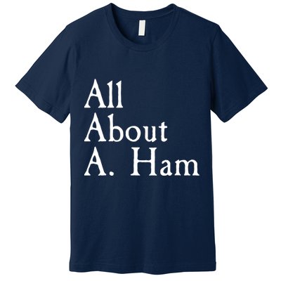 All About A. Ham Premium T-Shirt