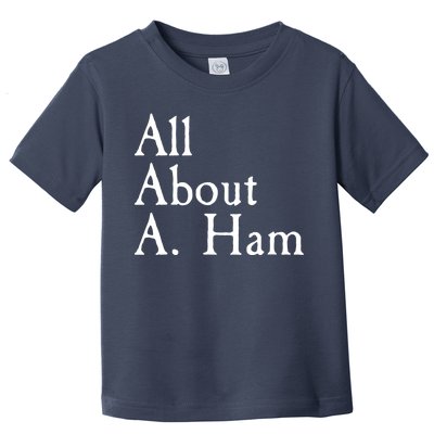 All About A. Ham Toddler T-Shirt