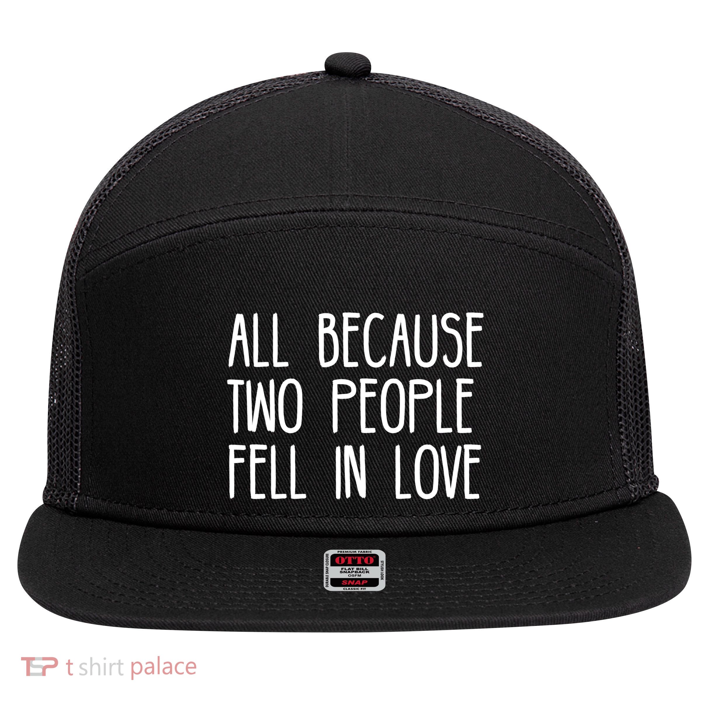 All Because Two People Fell in Love 7 Panel Mesh Trucker Snapback Hat