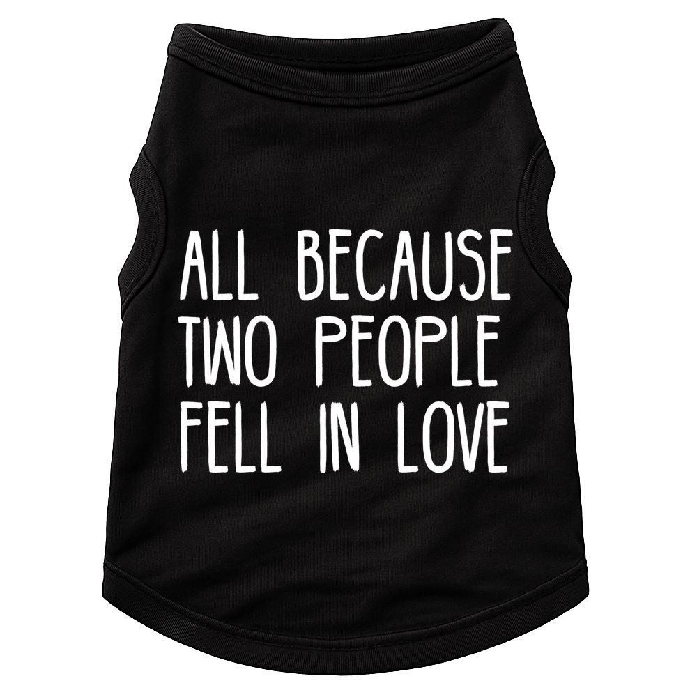 All Because Two People Fell in Love Doggie Tank