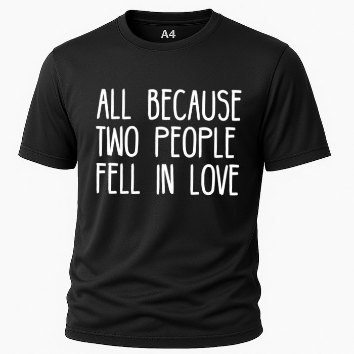 All Because Two People Fell in Love Cooling Performance Crew T-Shirt