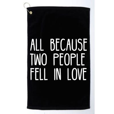 All Because Two People Fell in Love Golf Towel
