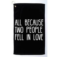 All Because Two People Fell in Love Golf Towel