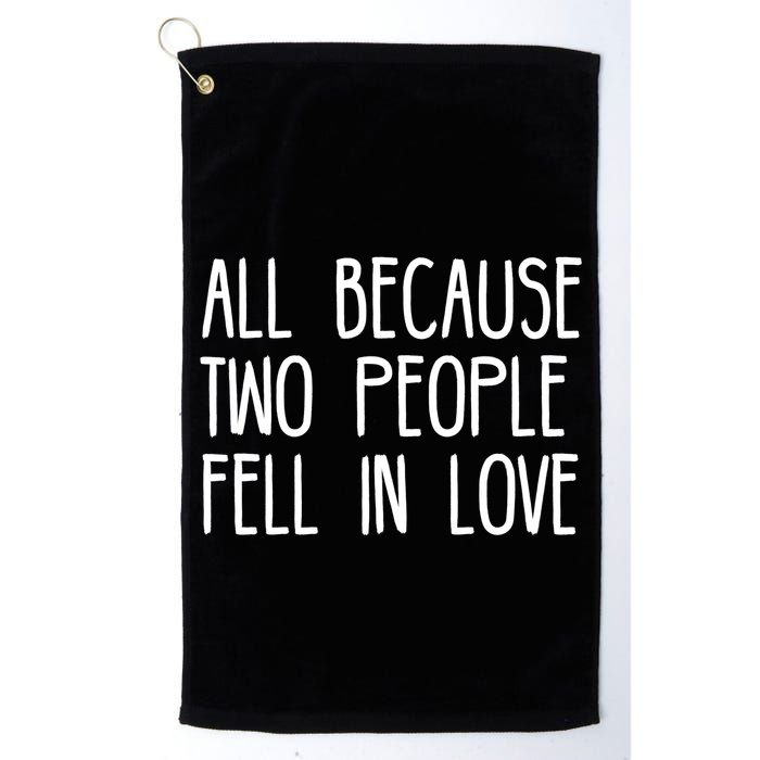 All Because Two People Fell in Love Golf Towel