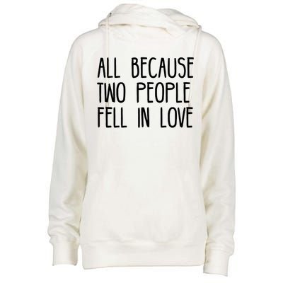 All Because Two People Fell in Love Womens Funnel Neck Pullover Hood