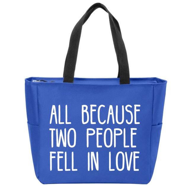 All Because Two People Fell in Love Zip Tote Bag