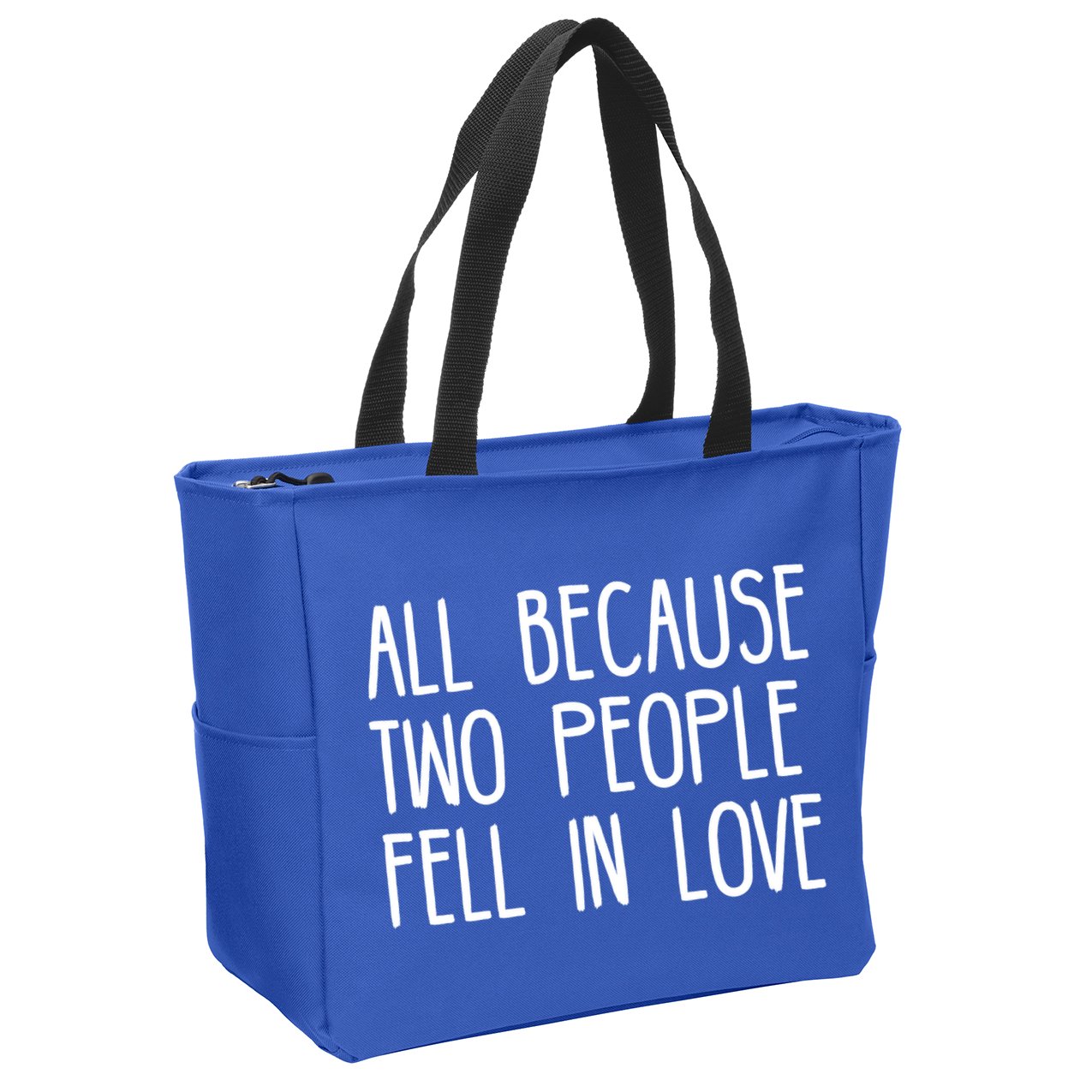 All Because Two People Fell in Love Zip Tote Bag